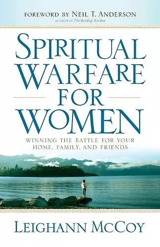 Spiritual Warfare for Women – Winning the Battle for Your Home, Family, and Friends cover