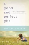 A Good and Perfect Gift – Faith, Expectations, and a Little Girl Named Penny cover