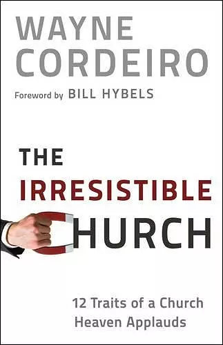 The Irresistible Church – 12 Traits of a Church Heaven Applauds cover
