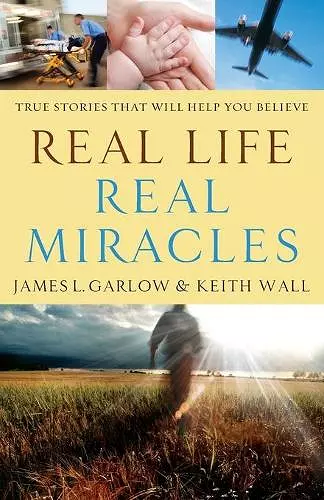 Real Life, Real Miracles – True Stories That Will Help You Believe cover