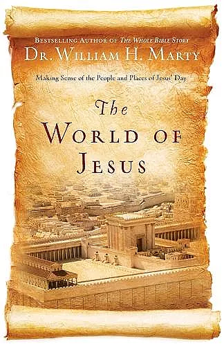 The World of Jesus – Making Sense of the People and Places of Jesus` Day cover