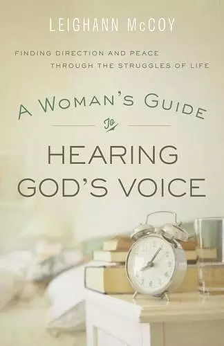 A Woman`s Guide to Hearing God`s Voice – Finding Direction and Peace Through the Struggles of Life cover