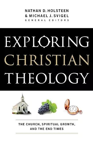 Exploring Christian Theology – The Church, Spiritual Growth, and the End Times cover