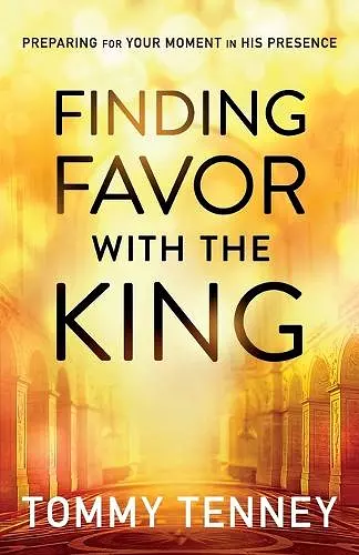 Finding Favor With the King – Preparing For Your Moment in His Presence cover