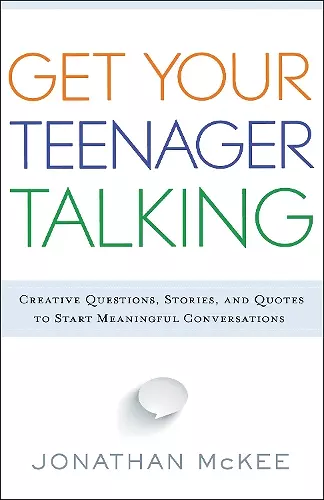 Get Your Teenager Talking - Everything You Need to Spark Meaningful Conversations cover