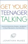 Get Your Teenager Talking - Everything You Need to Spark Meaningful Conversations cover