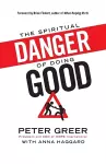 The Spiritual Danger of Doing Good cover