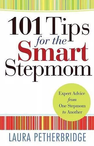 101 Tips for the Smart Stepmom – Expert Advice From One Stepmom to Another cover