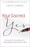 Your Sacred Yes – Trading Life–Draining Obligation for Freedom, Passion, and Joy cover