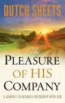 The Pleasure of His Company – A Journey to  Intimate Friendship With God cover
