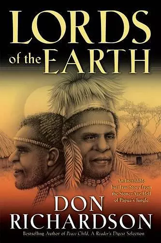 Lords of the Earth – An Incredible but True Story from the Stone–Age Hell of Papua`s Jungle cover