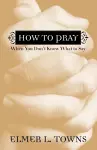 How to Pray When You Don`t Know What to Say cover