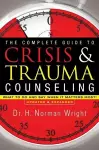 The Complete Guide to Crisis & Trauma Counseling – What to Do and Say When It Matters Most! cover