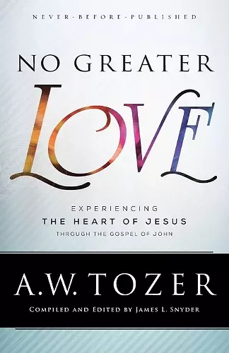 No Greater Love – Experiencing the Heart of Jesus through the Gospel of John cover