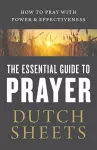 The Essential Guide to Prayer – How to Pray with Power and Effectiveness cover