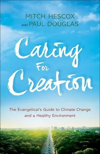 Caring for Creation – The Evangelical`s Guide to Climate Change and a Healthy Environment cover