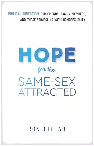 Hope for the Same–Sex Attracted – Biblical Direction for Friends, Family Members, and Those Struggling With Homosexuality cover