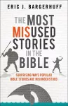 The Most Misused Stories in the Bible – Surprising Ways Popular Bible Stories Are Misunderstood cover