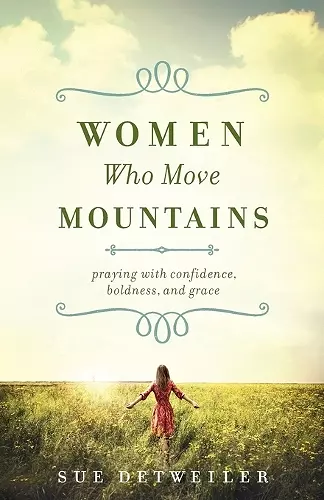 Women Who Move Mountains – Praying with Confidence, Boldness, and Grace cover