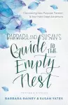 Barbara and Susan`s Guide to the Empty Nest – Discovering New Purpose, Passion, and Your Next Great Adventure cover