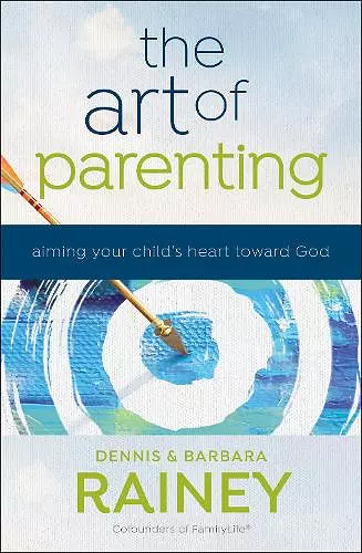 The Art of Parenting – Aiming Your Child`s Heart toward God cover