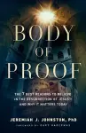 Body of Proof – The 7 Best Reasons to Believe in the Resurrection of Jesus––and Why It Matters Today cover