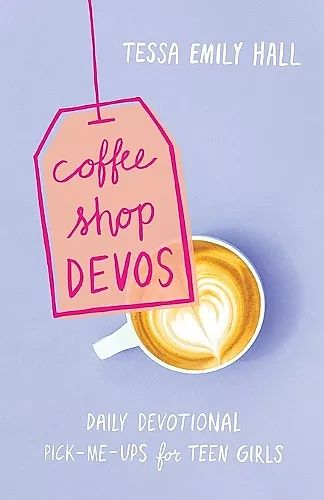 Coffee Shop Devos – Daily Devotional Pick–Me–Ups for Teen Girls cover