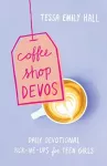 Coffee Shop Devos – Daily Devotional Pick–Me–Ups for Teen Girls cover