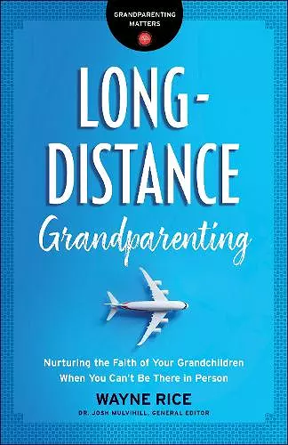 Long–Distance Grandparenting – Nurturing the Faith of Your Grandchildren When You Can`t Be There in Person cover