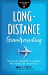 Long–Distance Grandparenting – Nurturing the Faith of Your Grandchildren When You Can`t Be There in Person cover