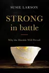 Strong in Battle – Why the Humble Will Prevail cover