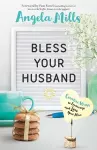 Bless Your Husband – Creative Ways to Encourage and Love Your Man cover