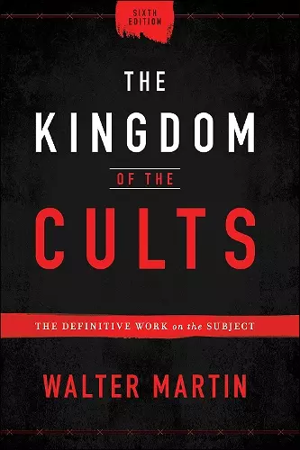 The Kingdom of the Cults – The Definitive Work on the Subject cover