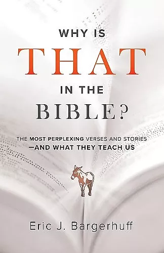 Why Is That in the Bible? – The Most Perplexing Verses and Stories––and What They Teach Us cover
