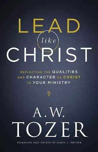 Lead like Christ – Reflecting the Qualities and Character of Christ in Your Ministry cover