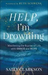 Help, I`m Drowning – Weathering the Storms of Life with Grace and Hope cover