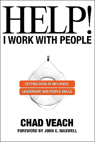 Help! I Work with People – Getting Good at Influence, Leadership, and People Skills cover