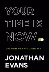 Your Time Is Now – Get What God Has Given You cover