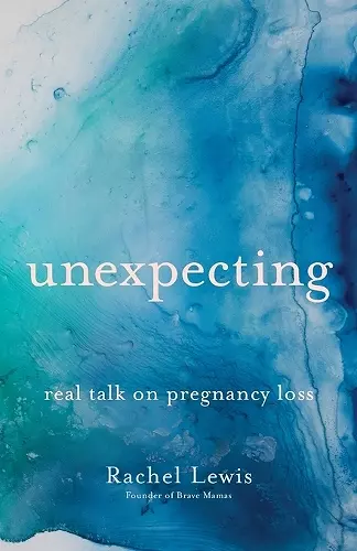 Unexpecting – Real Talk on Pregnancy Loss cover