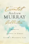 The Essential Andrew Murray Collection – Humility, Abiding in Christ, Living a Prayerful Life cover