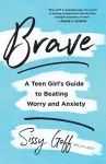 Brave – A Teen Girl`s Guide to Beating Worry and Anxiety cover
