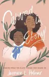 Carved in Ebony – Lessons from the Black Women Who Shape Us cover