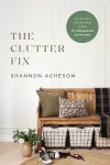The Clutter Fix – The No–Fail, Stress–Free Guide to Organizing Your Home cover