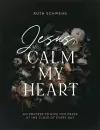 Jesus, Calm My Heart – 365 Prayers to Give You Peace at the Close of Every Day cover