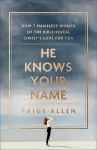He Knows Your Name – How 7 Nameless Women of the Bible Reveal Christ`s Love for You cover