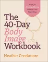 The 40–Day Body Image Workbook – Hope for Christian Women Who`ve Tried Everything cover