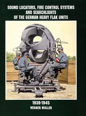 Sound Locators, Fire Control Systems and Searchlights of the German Heavy Flak Units 1939-1945 cover