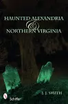 Haunted Alexandria & Northern Virginia cover