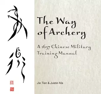 The Way of Archery: A 1637 Chinese Military Training Manual cover