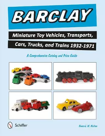 Barclay Miniature Toy Vehicles, Transports, Cars, Trucks, and Trains 1932-1971 cover